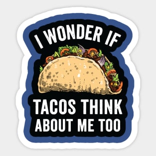 i wonder if tacos think about me too2 Sticker